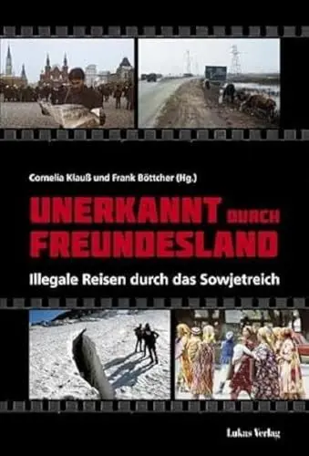 Produktbild: Unerkannt durch Freundesland: Illegale Reisen durch das Sowjetreich