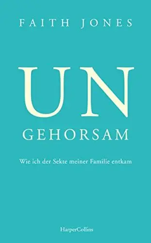 Produktbild: Ungehorsam – Wie ich der Sekte meiner Familie entkam