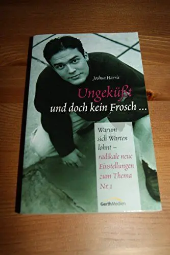 Produktbild: Ungeküsst und doch kein Frosch: Warum sich warten lohnt - radikal neue Einstellungen zum Thema Nr. 1