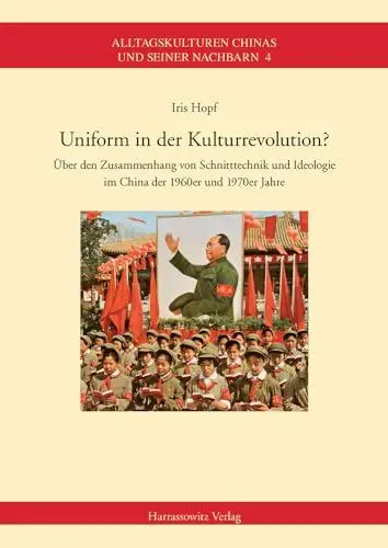 Produktbild: Uniform in der Kulturrevolution?: Über den Zusammenhang von Schnitttechnik und Ideologie im China der 1960er und 1970er Jahre: Uber Den Zusammenhang ... Chinas und seiner Nachbarn, Band 4)