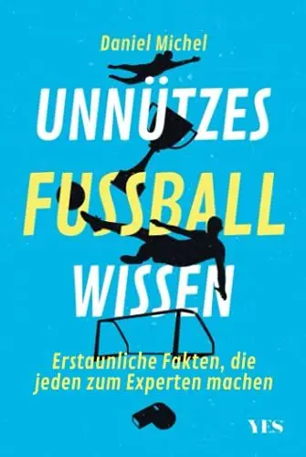 Produktbild: Unnützes Fußballwissen: Erstaunliche Fakten, die jeden zum Experten machen