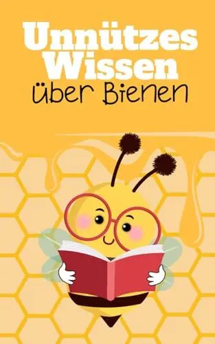 Produktbild: Unnützes Wissen über Bienen: Kuriose Details über die erstaunliche Welt der Bienen und Imkerei
