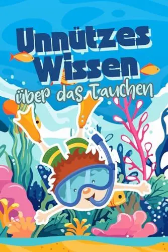 Produktbild: Unnützes Wissen über das Tauchen: Kuriose Fakten rund um mysteriöse Tauchorte, erstaunliche Rekorde und fast vergessene Unterwasserwelten