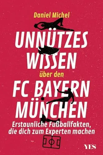 Produktbild: Unnützes Wissen über den FC Bayern: Erstaunliche Fußballfakten, die dich zum Experten machen