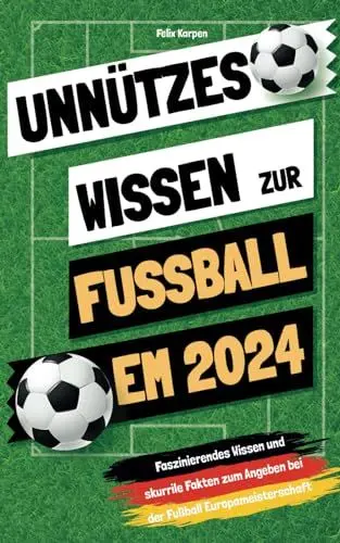 Produktbild: Unnützes Wissen zur Fussball EM 2024: Faszinierendes Wissen und skurrile Fakten zum Angeben bei der Fußball-Europameisterschaft