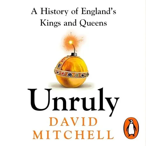 Produktbild: Unruly: A History of England's Kings and Queens