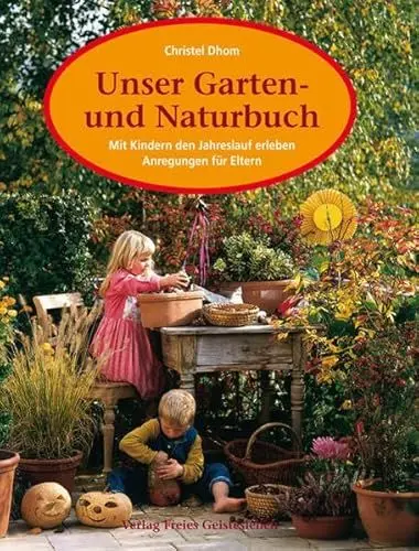 Produktbild: Unser Garten- und Naturbuch. Anregungen für Eltern, den Jahreslauf mit Kindern zu erleben.: Mit Kindern den Jahreslauf erleben. Anregungen für Eltern