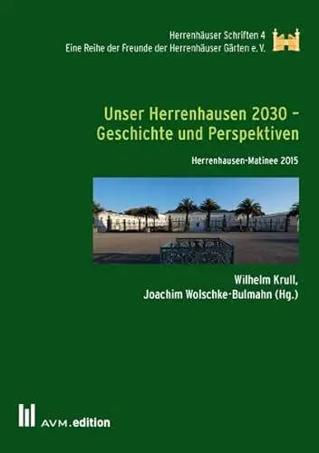 Produktbild: Unser Herrenhausen 2030 – Geschichte und Perspektiven: Herrenhausen-Matinee 2015 (Herrenhäuser Schriften)