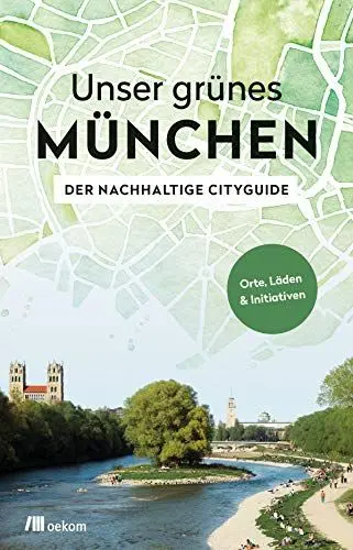Produktbild: Unser grünes München – Der nachhaltige Cityguide: Orte, Läden & Initiativen
