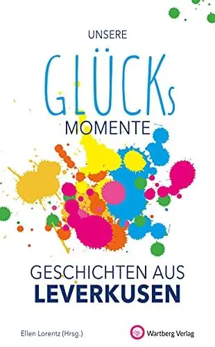 Produktbild: Unsere Glücksmomente - Geschichten aus Leverkusen (Glücksgeschichten)