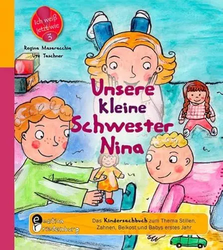 Produktbild: Unsere kleine Schwester Nina - Das Kindersachbuch zum Thema Stillen, Zahnen, Beikost und Babys erstes Jahr (Ich weiß jetzt wie!)
