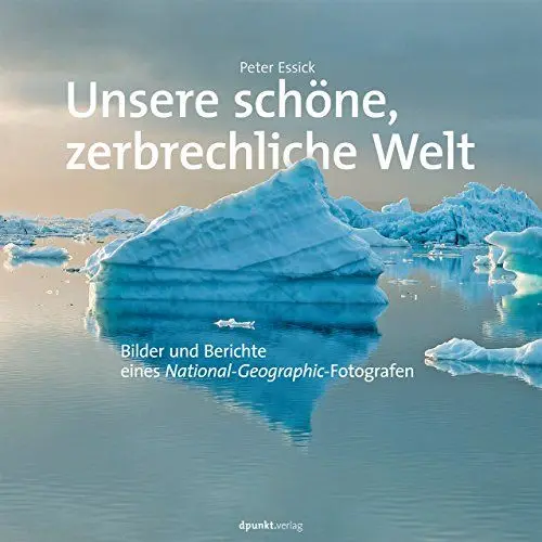 Produktbild: Unsere schöne, zerbrechliche Welt: Bilder und Berichte eines National Geographic-Fotografen