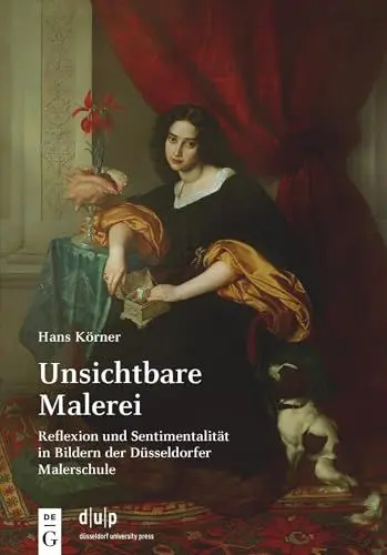 Produktbild: Unsichtbare Malerei: Reflexion und Sentimentalität in Bildern der Düsseldorfer Malerschule (Kunst in Düsseldorf)