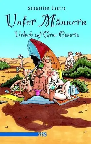 Produktbild: Unter Männern - Urlaub auf Gran Canaria: Roman. Drama in fünf Akten auf den Spuren von Elvira Klöppelschuh, mit einem hilfreichen Sprachführer