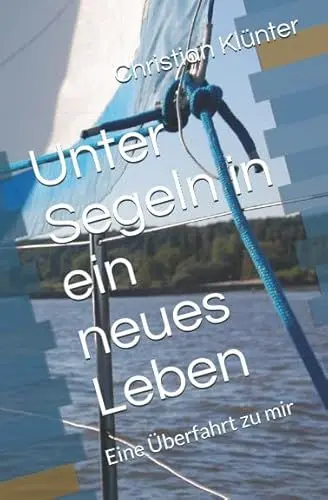 Produktbild: Unter Segeln in ein neues Leben: Eine Überfahrt zu mir