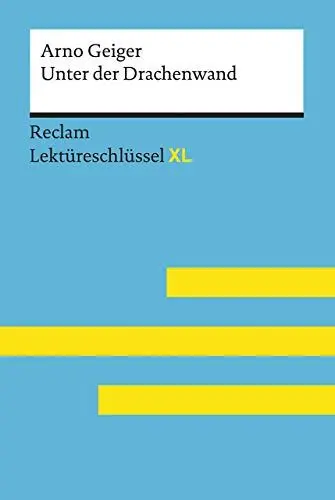 Produktbild: Unter der Drachenwand von Arno Geiger: Lektüreschlüssel mit Inhaltsangabe, Interpretation, Prüfungsaufgaben mit Lösungen, Lernglossar. (Reclam Lektüreschlüssel XL)