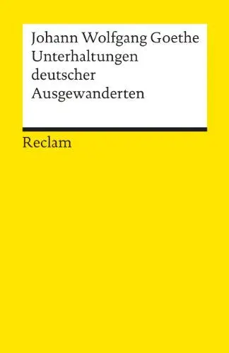 Produktbild: Unterhaltungen deutscher Ausgewanderten: Goethe, Johann W von – Deutsch-Lektüre, Deutsche Klassiker der Literatur (Reclams Universal-Bibliothek)