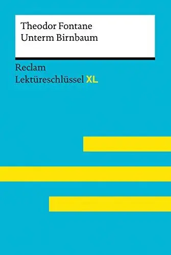 Produktbild: Unterm Birnbaum von Theodor Fontane: Lektüreschlüssel mit Inhaltsangabe, Interpretation, Prüfungsaufgaben mit Lösungen, Lernglossar (Lektüreschlüssel XL) (Reclam Lektüreschlüssel XL)