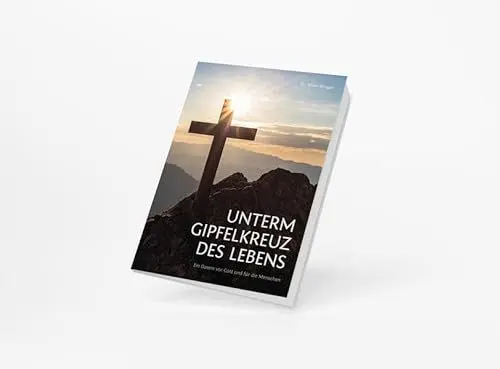 Produktbild: Unterm Gipfelkreuz des Lebens: Ein Dasein vor Gott und für die Menschen