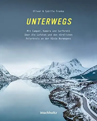 Produktbild: Unterwegs! Mit Camper, Kamera und Surfbrett über die Lofoten und den nördlichen Polarkreis an der Küste Norwegens