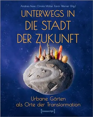 Produktbild: Unterwegs in die Stadt der Zukunft: Urbane Gärten als Orte der Transformation (Neue Ökologie)