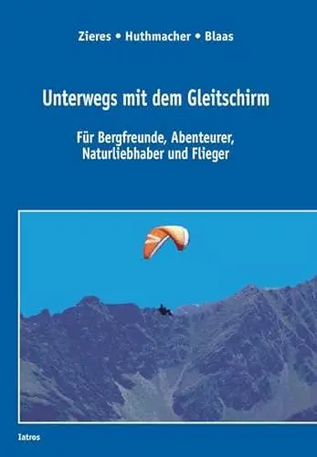 Produktbild: Unterwegs mit dem Gleitschirm: Für Bergfreunde, Abenteurer, Naturliebhaber und Flieger
