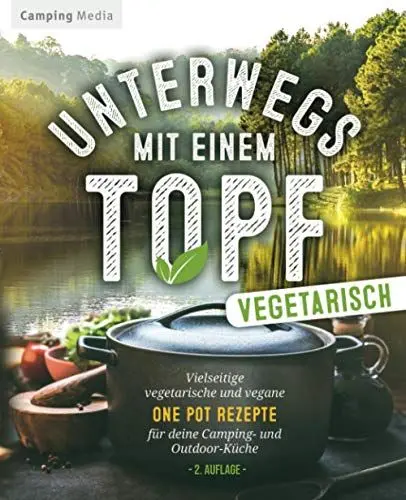 Produktbild: Unterwegs mit einen Topf -vegetarisch-: Vielseitige vegetarische und vegane One Pot Rezepte für deine Camping- und Outdoorküche (Vegetarische Camping Kochbücher)