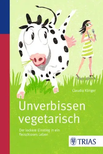 Produktbild: Unverbissen vegetarisch: Der lockere Einstieg in ein fleischloses Leben