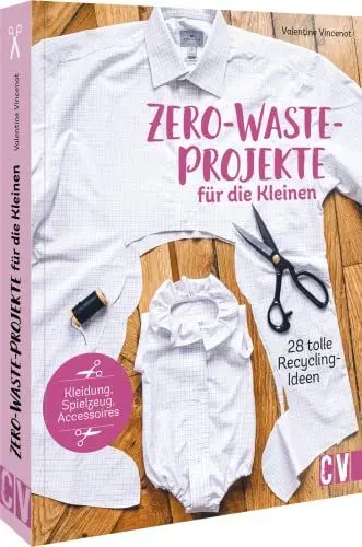 Produktbild: Upcycling – Zero-Waste-Projekte für die Kleinen: 28 tolle Recycling-Ideen für Spielzeug, Kleidung und Co: Nähbuch mit 28 tollen Recycling-Ideen für Spielzeug, Kleidung und Co.