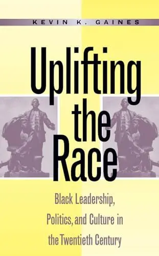 Produktbild: Uplifting the Race: Black Leadership, Politics, and Culture in the Twentieth Century