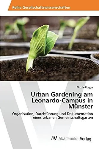 Produktbild: Urban Gardening am Leonardo-Campus in Münster: Organisation, Durchführung und Dokumentation eines urbanen Gemeinschaftsgarten