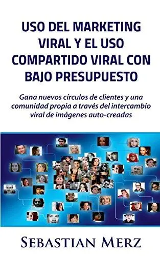 Produktbild: Uso del marketing viral y el uso compartido viral con bajo presupuesto: Gana nuevos círculos de clientes y una comunidad propia a través del intercambio viral de imágenes auto-creadas