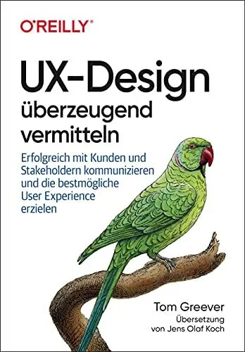 Produktbild: UX-Design überzeugend vermitteln: Erfolgreich mit Kunden und Stakeholdern kommunizieren und die bestmögliche User Experience erzielen