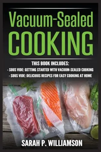 Produktbild: Vacuum-Sealed Cooking: Getting Started With Vacuum-Sealed Cooking, Delicious Recipes For Easy Cooking At Home