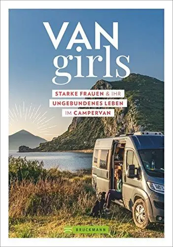 Produktbild: Van Girls. Starke Frauen und ihr ungebundenes Leben im Campervan. Persönliche Berichte von selbstständigen und mutigen Frauen, die im Van reisen, leben und arbeiten.