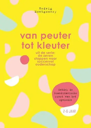 Produktbild: Van peuter tot kleuter: ontdek de Scandinavische kunst van het opvoeden : 2-6 jaar (De zeven stappen naar succesvol ouderschap, 3)