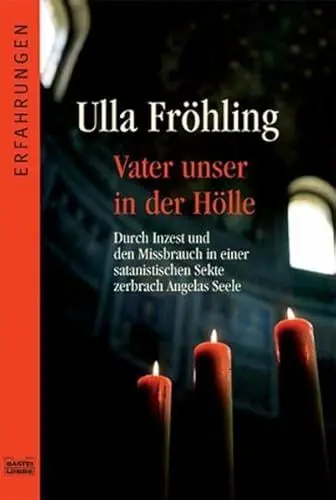 Produktbild: Vater unser in der Hölle: Durch Inzest und den Missbrauch in einer satanistischen Sekte zerbrach Angelas Seele
