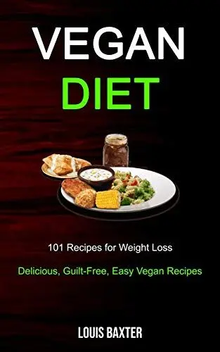 Produktbild: Vegan Diet: 101 Recipes for Weight Loss (Delicious, Guilt-Free, Easy Vegan Recipes)