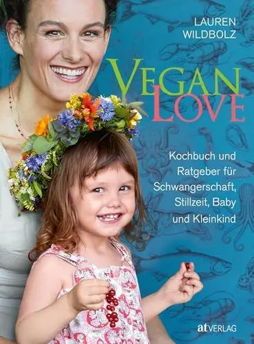 Produktbild: Vegan Love: Kochbuch und Ratgeber für Schwangerschaft, Stillzeit, Baby und Kleinkind