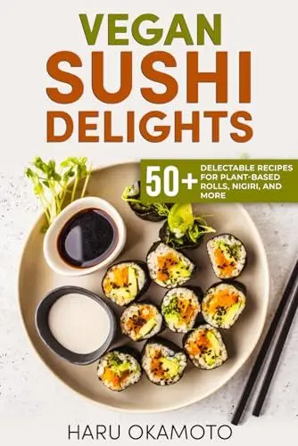 Produktbild: Vegan Sushi Delights: 50+ Delectable Recipes for Plant-Based Rolls, Nigiri, and More