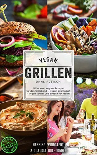 Produktbild: Vegan: Vegan grillen ohne Fleisch - 51 leckere, vegane Rezepte für den Grillabend - vegan orientalisch - vegan schnell und einfach für jeden!