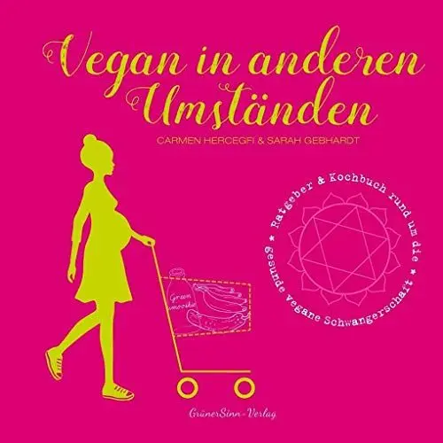 Produktbild: Vegan in anderen Umständen: Ratgeber & Kochbuch rund um die gesunde vegane Schwangerschaft