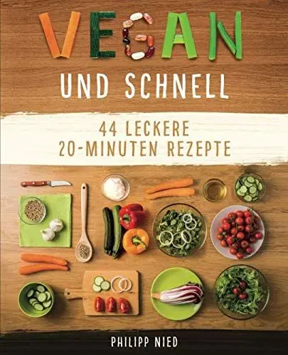 Produktbild: Vegan und Schnell: Entdecke 44 leckere 20 Minuten-Rezepte (Vegan kochen, einfache vegane Rezepte,, Band 2)
