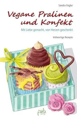 Produktbild: Vegane Pralinen und Konfekt: Mit Liebe gemacht, von Herzen geschenkt