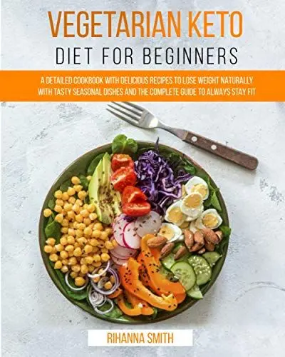 Produktbild: Vegetarian Keto Diet For Beginners: A Detailed Cookbook with Delicious Recipes to Lose Weight Naturally with Tasty Seasonal Dishes and the Complete Guide to Always Stay Fit