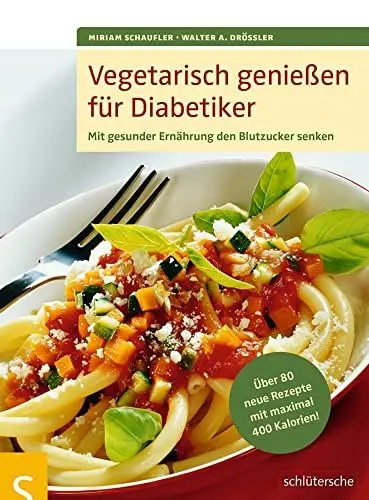 Produktbild: Vegetarisch genießen für Diabetiker: Mit gesunder Ernährung den Blutzucker senken. Über 80 neue Rezepte mit maximal 400 Kalorien