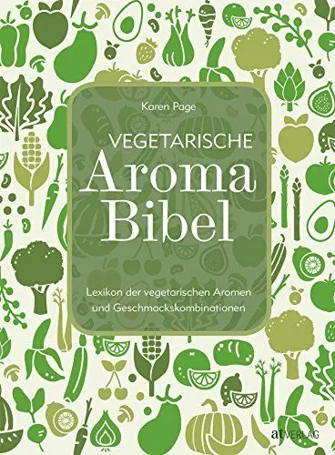 Produktbild: Vegetarische Aroma-Bibel. Lexikon der vegetarischen Aromen- und Geschmackskombinationen. Das Nachschlagewerk zum Food Pairing