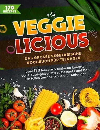 Produktbild: Veggielicious! Das große vegetarische Kochbuch für Teenager und Anfänger. Über 170 leckere & einfache Rezepte von Hauptspeisen bis Desserts | Ein tolles Geschenkbuch