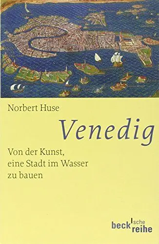 Produktbild: Venedig: Von der Kunst, eine Stadt im Wasser zu bauen (Beck'sche Reihe)