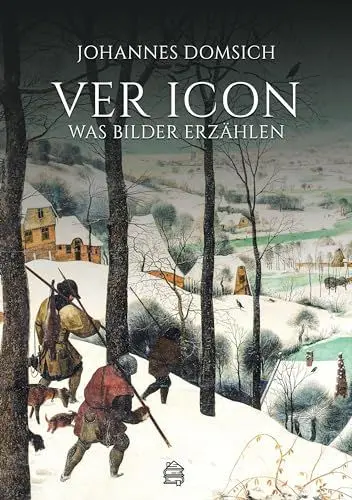 Produktbild: Ver Icon: Was Bilder erzählen - Versteckte Botschaften & geheime Symbolik. Was wird in einem Kunstwerk erzählt? Wie wird Geschichte darin dargestellt? ... für die heutige Zeit? (Ver Icon: Hardcover)